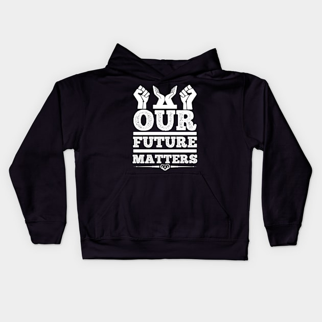 Our Future Matters T Shirt For Women Men Kids Hoodie by Pretr=ty